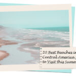 20 Best Beaches in Central America you have to Visit this Summer!