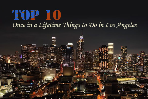 Once in a Lifetime Things to Do in Los Angeles